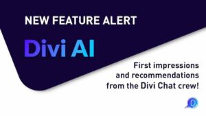 divi chat 290 - divi ai - a time saver or feature bloat